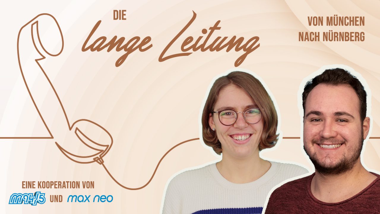 Auf dem Bild steht "Die Lange Leitung von München nach Nürnberg" und "Eine Kooperation von m94.5 und max neo". In der Mitte des Bildes sind ein Telefon sowie Lena Schnelle und Simon Fischer zu sehen.