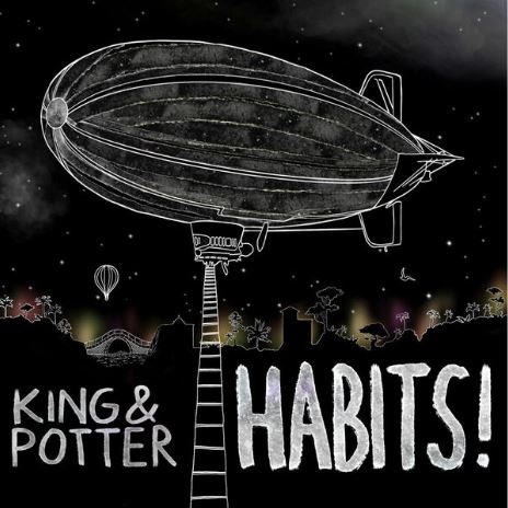 Das Albumcover "Habits!" von King & Potter ist schwarz. Es zeigt im Vordergrund ein Zeppelin. Im Hintergrund sind ein Heißluftballon, Sterne und eine Stadt zu sehen.
